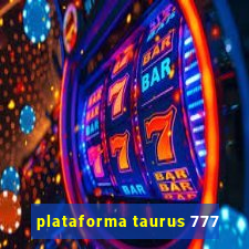 plataforma taurus 777